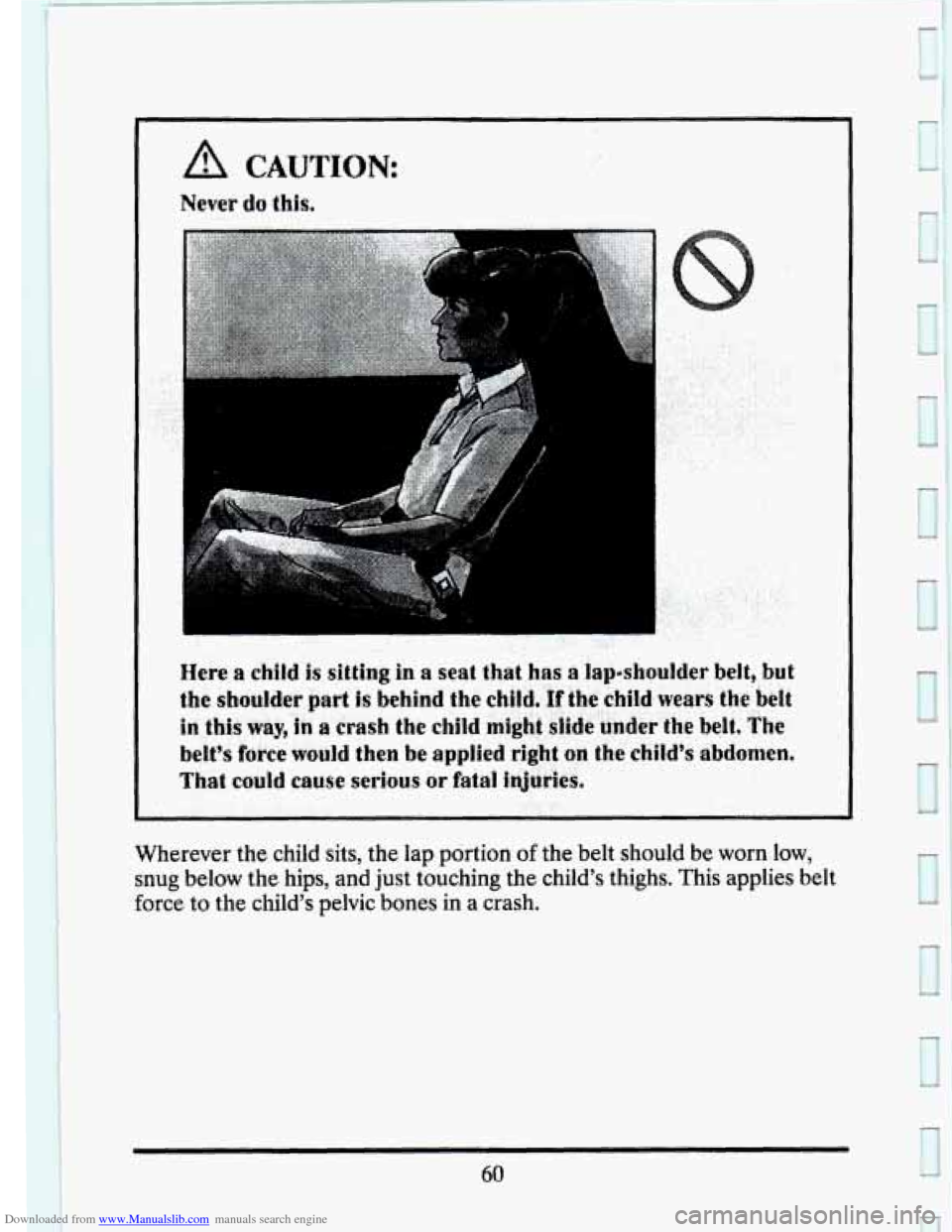 CADILLAC SEVILLE 1993 4.G Manual PDF Downloaded from www.Manualslib.com manuals search engine A CAUTION: 
Never do this, 
.. 
Here a child is sitting in a seat that has 8 lapshoulder belt, but 
the shoulder part is behind  the chlid, If 