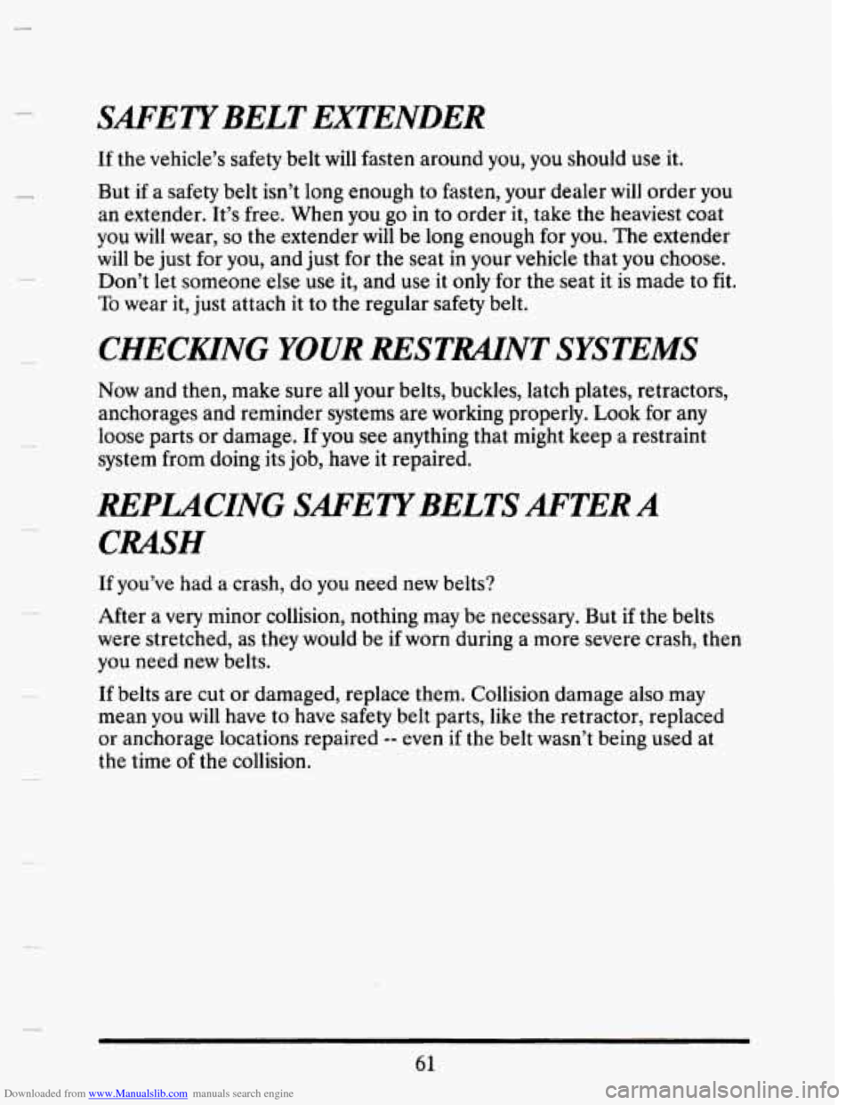 CADILLAC SEVILLE 1993 4.G Manual PDF Downloaded from www.Manualslib.com manuals search engine SAFETYBELT  EXTENDER 
If the  vehicle’s  safety belt  will fasten  around you, you  should  use it. 
But 
if a safety belt  isn’t long  eno
