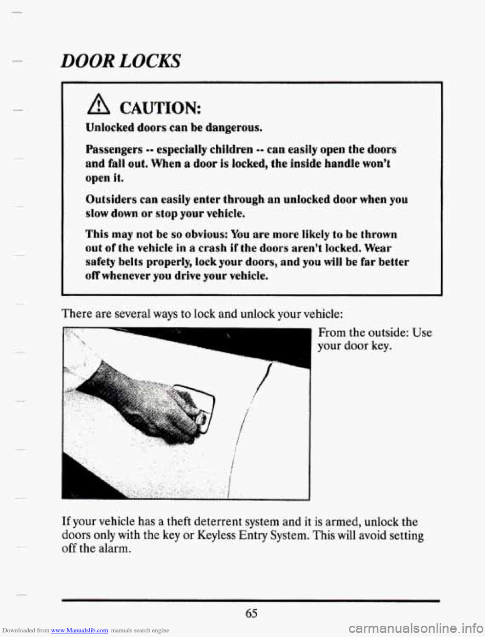 CADILLAC SEVILLE 1993 4.G Owners Manual Downloaded from www.Manualslib.com manuals search engine DOOR LOCKS 
A CAUTION 
Unlocked doors can be dangerous, 
Passengers 0- cspecially children -- can easily open the doors 
and fall out, Wen a do