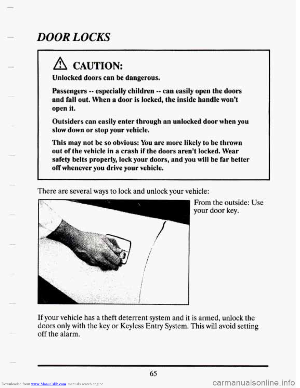 CADILLAC SEVILLE 1993 4.G Manual PDF Downloaded from www.Manualslib.com manuals search engine DOOR LOCKS 
A CAUTION 
Unlocked doors can be dangerous, 
Passengers 0- cspecially children -- can easily open the doors 
and fall out, Wen a do