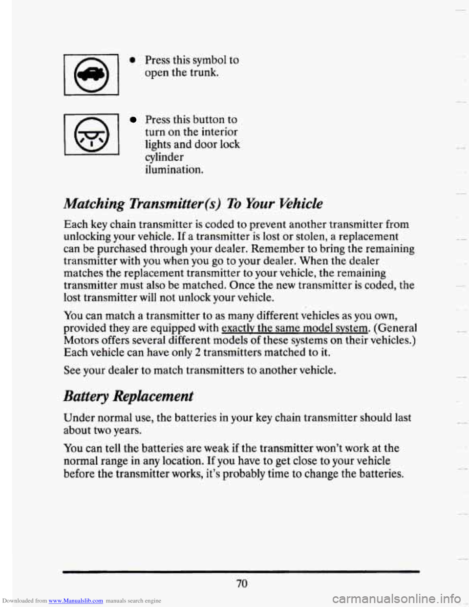 CADILLAC SEVILLE 1993 4.G Manual Online Downloaded from www.Manualslib.com manuals search engine 0 Press this symbol to 
open  the  trunk. 
Press this button  to 
turn 
on the  interior 
lights  and 
door lock 
cylinder 
ilumination. 
Match