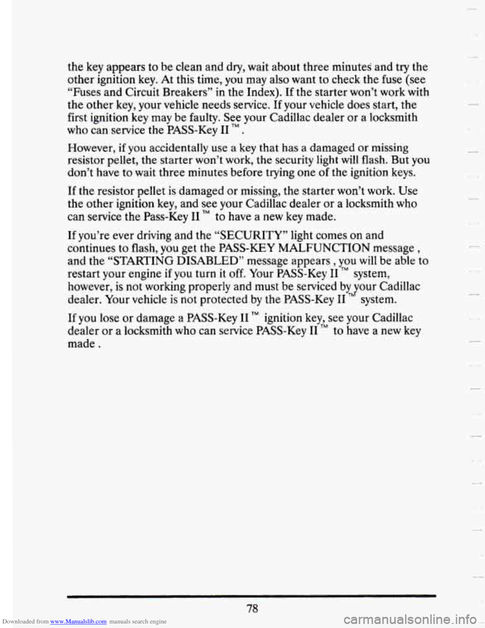 CADILLAC SEVILLE 1993 4.G Owners Manual Downloaded from www.Manualslib.com manuals search engine the key appears to be  clean  and dry,  wait  about three minutes  and  try  the 
other  ignition  key.  At  this  time,  you  may  also  want 