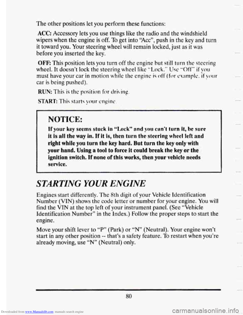 CADILLAC SEVILLE 1993 4.G Owners Manual Downloaded from www.Manualslib.com manuals search engine The  other  positions  let you perform  these  functions: 
ACC: Accessory  lets you  use things  like  the  radio  and  the  windshield 
wipers