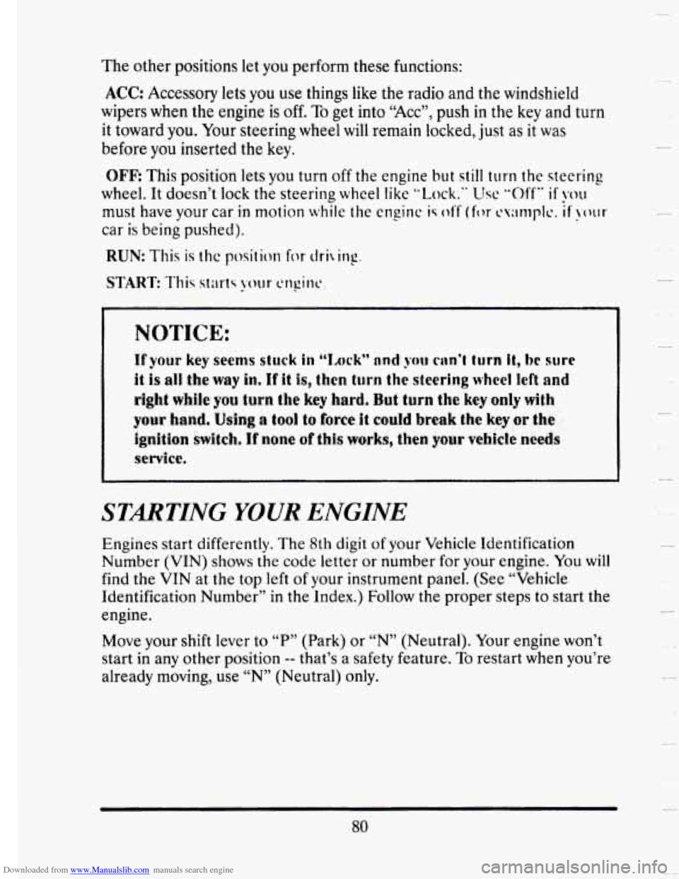 CADILLAC SEVILLE 1993 4.G Owners Manual Downloaded from www.Manualslib.com manuals search engine The  other  positions  let you perform  these  functions: 
ACC: Accessory  lets you  use things  like  the  radio  and  the  windshield 
wipers