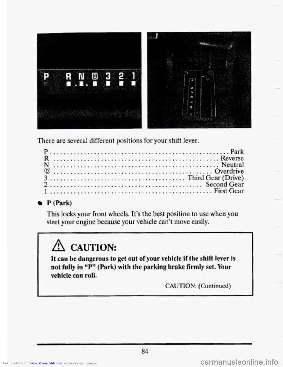 CADILLAC SEVILLE 1993 4.G Owners Manual Downloaded from www.Manualslib.com manuals search engine There are several  different  positions  for  your shift lever. 
P...................................................,.Park 
R ................