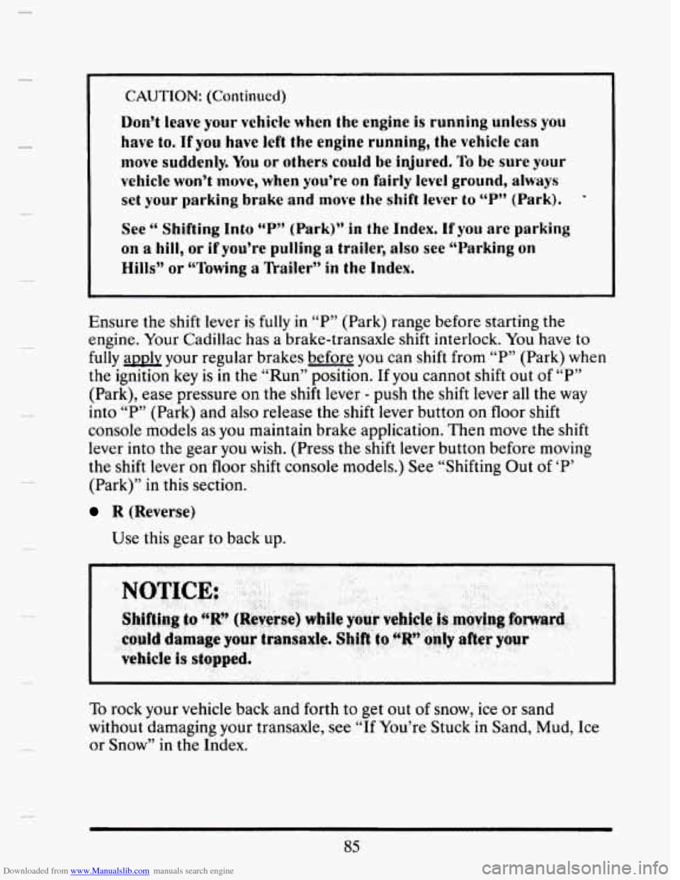 CADILLAC SEVILLE 1993 4.G Owners Manual Downloaded from www.Manualslib.com manuals search engine t 
Don’t leave your vehicle when the engine is running unless you 
have to, If yuu have left the engine running, the vehicle can 
move sudden