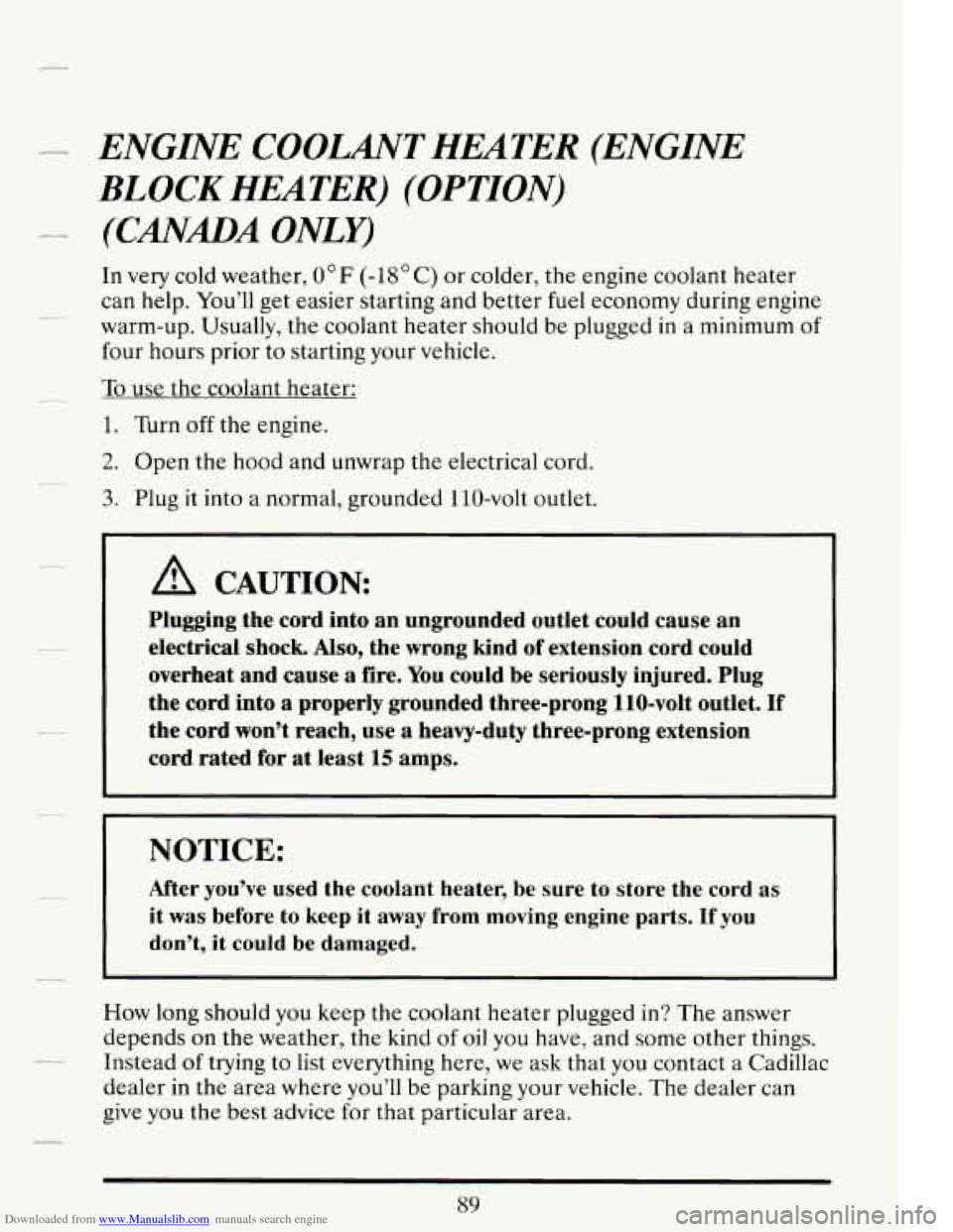 CADILLAC DEVILLE 1994 7.G Owners Manual Downloaded from www.Manualslib.com manuals search engine ENGINE COOLANT HEATER (ENGINE 
BLOCK HEATER) (OPTION) 
(CANADA ONLY) 
In very  cold  weather, O°F (-1S”C) or colder,  the engine coolant  he