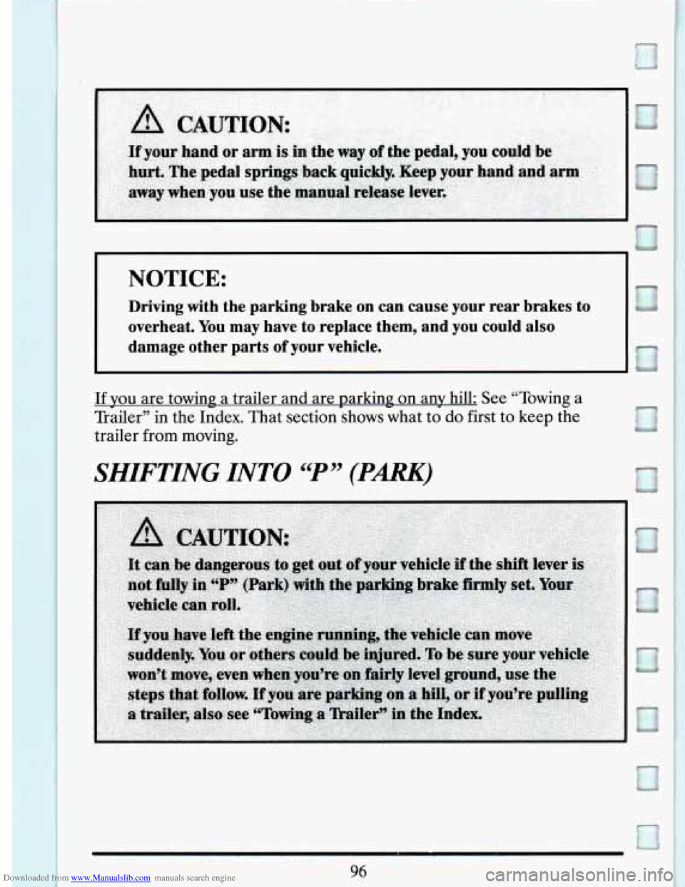 CADILLAC DEVILLE 1994 7.G Owners Manual Downloaded from www.Manualslib.com manuals search engine NOTICE: II I 
Driving  with  the  parking  brake  on  can  cause  your  rear  brakes  \
to Lyav 1’ 
I 
overheat. You  may  have  to  replace 