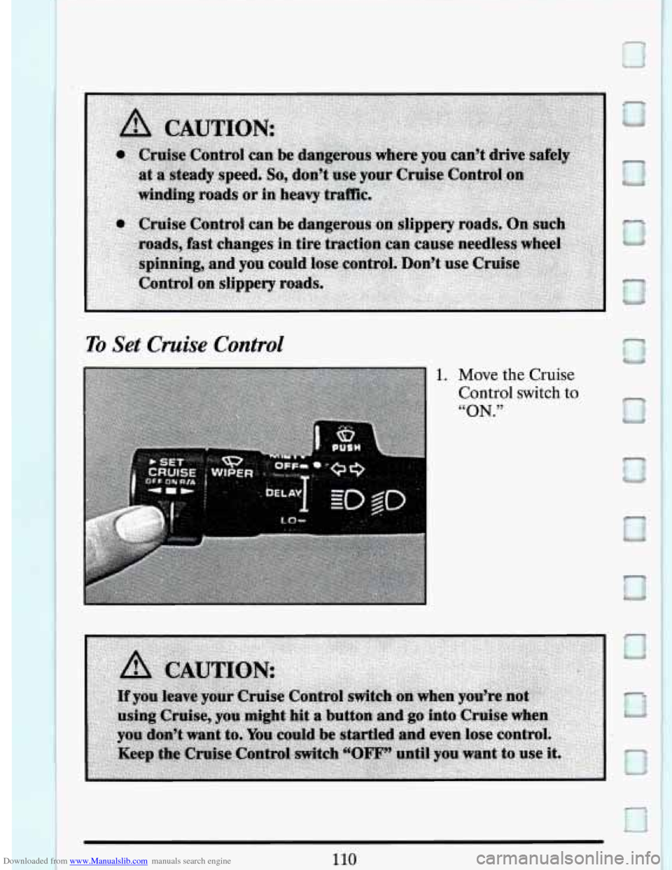 CADILLAC DEVILLE 1994 7.G Owners Manual Downloaded from www.Manualslib.com manuals search engine To Set Cruise Control 
1. Move the Cruise 
Control  switch 
to 
“ON.” 0 
110   