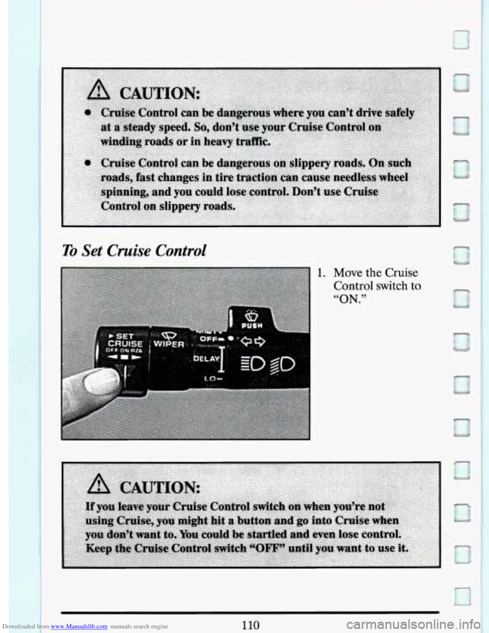CADILLAC DEVILLE 1994 7.G Owners Manual Downloaded from www.Manualslib.com manuals search engine To Set Cruise Control
1. Move the Cruise
Control switch
to
“ON.” 0
110 CADILLAC DEVILLE 1994 7.G Owners Manual Downloaded from www.Manualslib.com manuals search engine To Set Cruise Control
1. Move the Cruise
Control switch
to
“ON.” 0
110