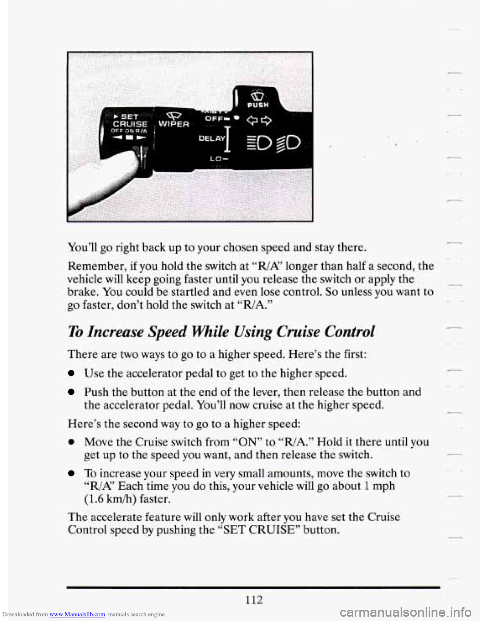 CADILLAC DEVILLE 1994 7.G Owners Manual Downloaded from www.Manualslib.com manuals search engine _c--
-
You’ll go right back up to your chosen speed and stay there.
Remember, if
you hold the switch at ‘‘,/A?’ longer th CADILLAC DEVILLE 1994 7.G Owners Manual Downloaded from www.Manualslib.com manuals search engine _c--
-
You’ll go right back up to your chosen speed and stay there.
Remember, if
you hold the switch at ‘‘,/A?’ longer th