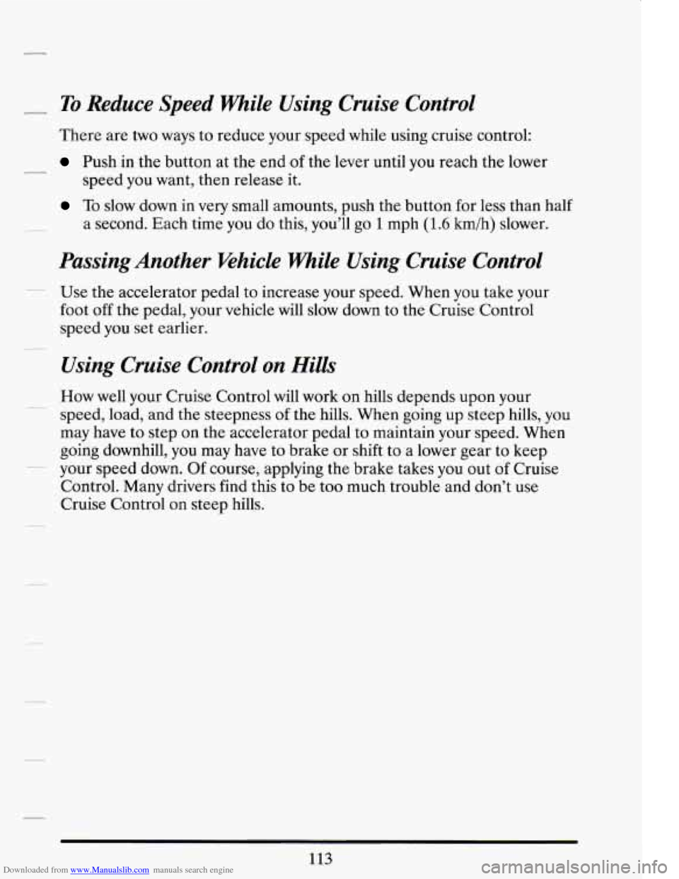 CADILLAC DEVILLE 1994 7.G Owners Manual Downloaded from www.Manualslib.com manuals search engine - To Reduce Speed mile Using Cruise Control
There are two ways to reduce your speed while using cruise control:
Push in the button CADILLAC DEVILLE 1994 7.G Owners Manual Downloaded from www.Manualslib.com manuals search engine - To Reduce Speed mile Using Cruise Control
There are two ways to reduce your speed while using cruise control:
Push in the button