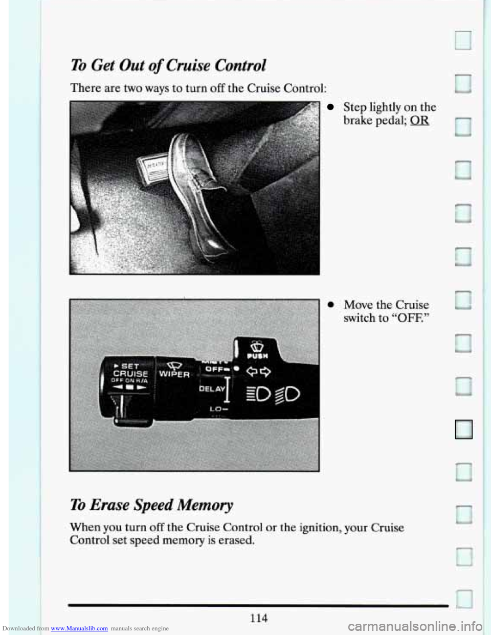 CADILLAC DEVILLE 1994 7.G Owners Manual Downloaded from www.Manualslib.com manuals search engine To Get Out of Cruise Control
There are two ways to turn off the Cruise Control:
Step lightly on the
brake pedal;
OR
0 Move the C CADILLAC DEVILLE 1994 7.G Owners Manual Downloaded from www.Manualslib.com manuals search engine To Get Out of Cruise Control
There are two ways to turn off the Cruise Control:
Step lightly on the
brake pedal;
OR
0 Move the C