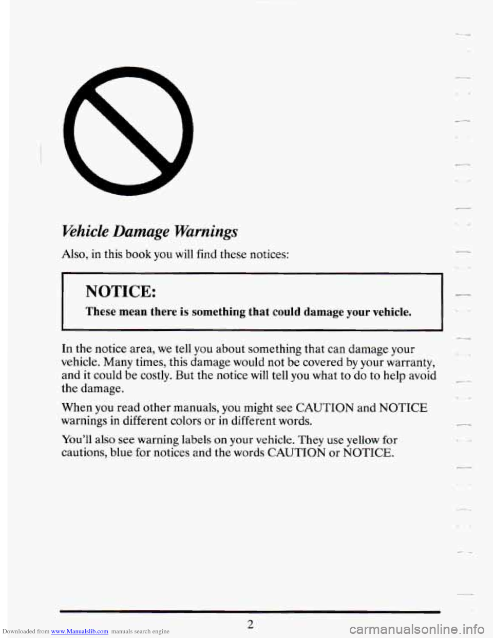 CADILLAC DEVILLE 1994 7.G Owners Manual Downloaded from www.Manualslib.com manuals search engine Khicle Damage  Warnings 
Also, in this book you will find these  notices: 
NOTICE: 
These  mean  there is something  that  could  damage  your 