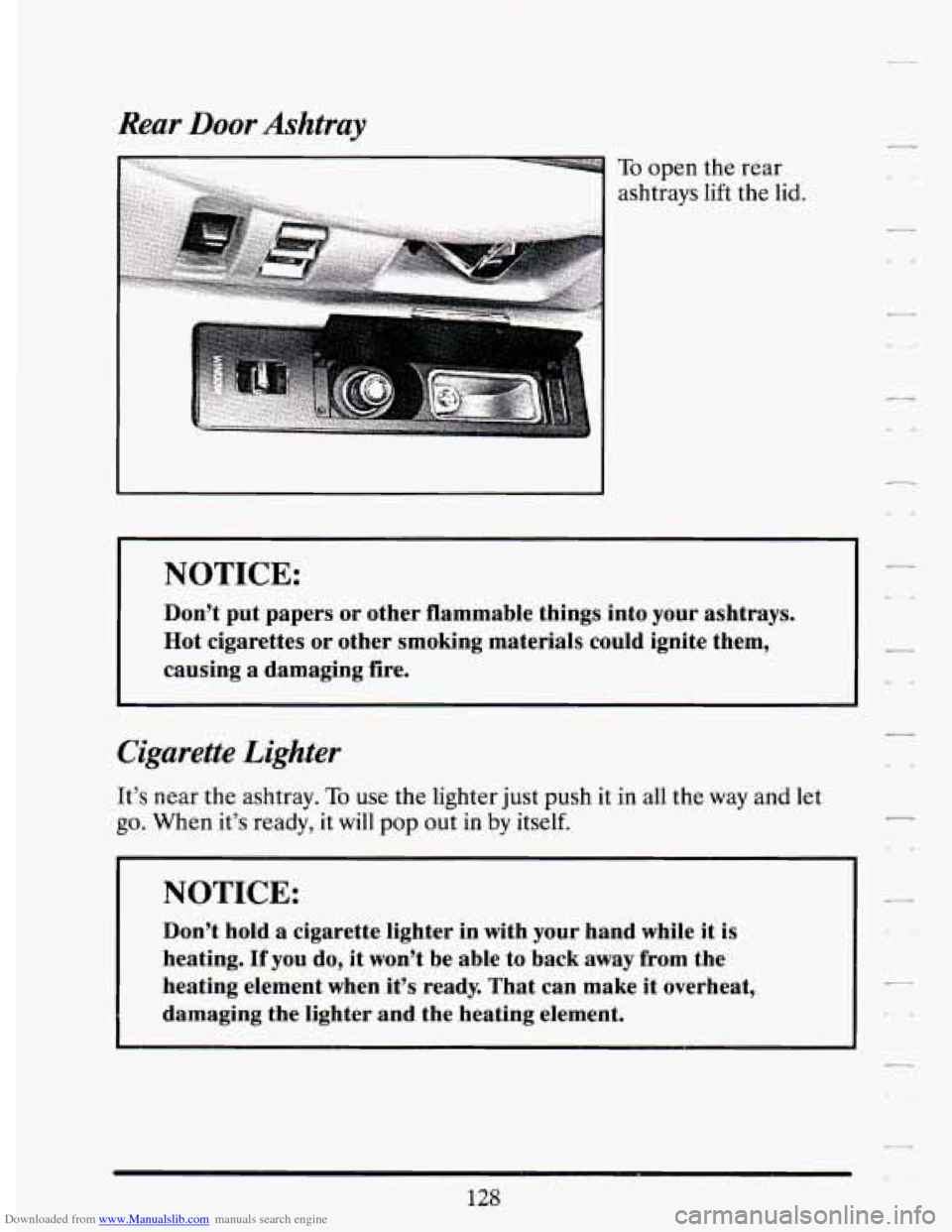 CADILLAC DEVILLE 1994 7.G Owners Manual Downloaded from www.Manualslib.com manuals search engine NOTICE:
Don’t put papers or other flammable things into your ashtrays.
Hot cigarettes or other smoking materials could ignite them CADILLAC DEVILLE 1994 7.G Owners Manual Downloaded from www.Manualslib.com manuals search engine NOTICE:
Don’t put papers or other flammable things into your ashtrays.
Hot cigarettes or other smoking materials could ignite them