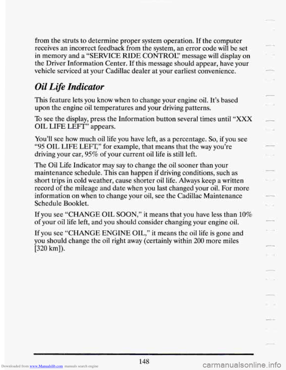 CADILLAC DEVILLE 1994 7.G Owners Manual Downloaded from www.Manualslib.com manuals search engine from the struts to determine  proper  system operation.  If the  computer 
receives  an incorrect  feedback  from the system,  an error  code 
