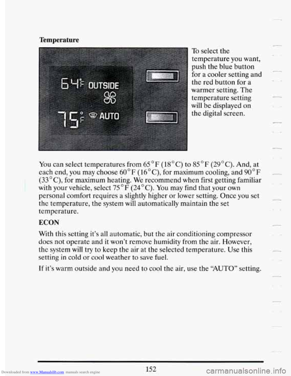 CADILLAC DEVILLE 1994 7.G Owners Manual Downloaded from www.Manualslib.com manuals search engine Temperature
To select the
temperature
you want,
push the blue button
for a cooler setting and
the red button for a
warmer setting CADILLAC DEVILLE 1994 7.G Owners Manual Downloaded from www.Manualslib.com manuals search engine Temperature
To select the
temperature
you want,
push the blue button
for a cooler setting and
the red button for a
warmer setting