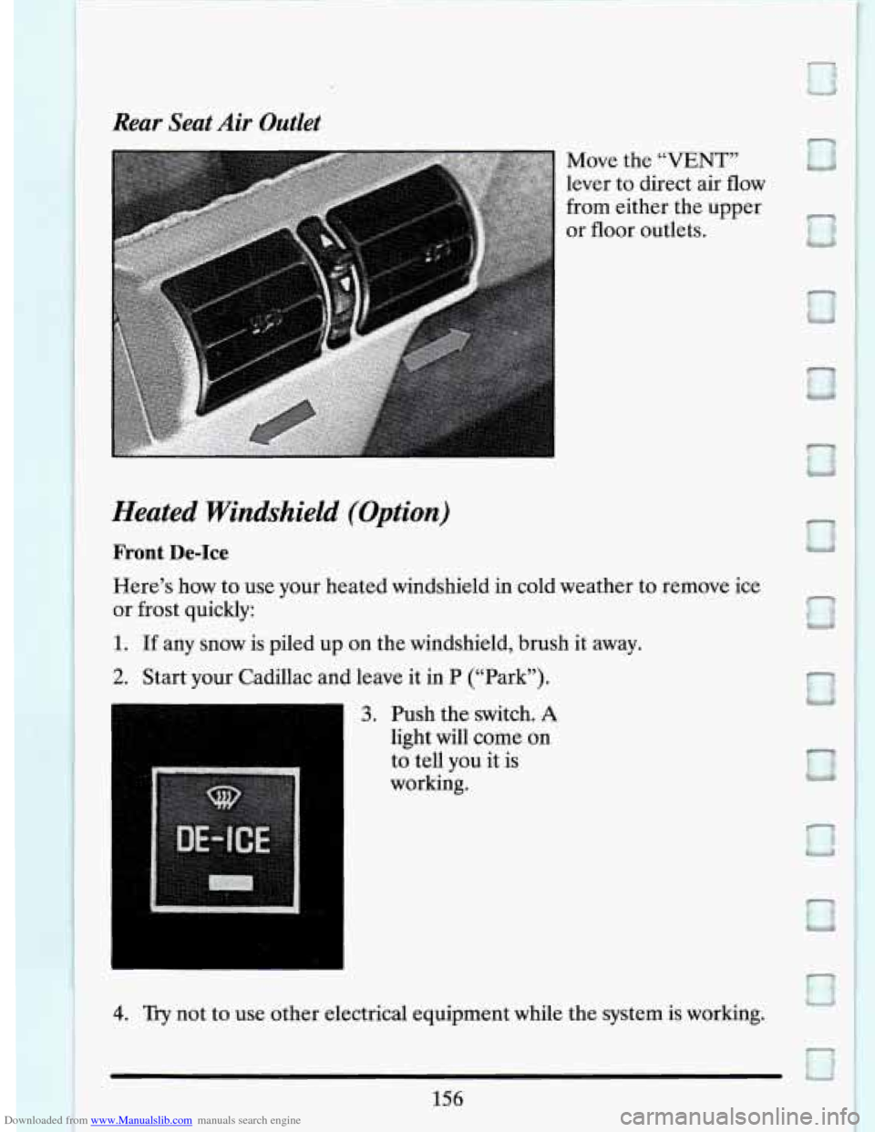 CADILLAC DEVILLE 1994 7.G Owners Manual Downloaded from www.Manualslib.com manuals search engine Rear Seat Air Outlet
Move the “VENT”
lever to direct air flow
from either the upper or floor outlets.
Heated Windshield (Op CADILLAC DEVILLE 1994 7.G Owners Manual Downloaded from www.Manualslib.com manuals search engine Rear Seat Air Outlet
Move the “VENT”
lever to direct air flow
from either the upper or floor outlets.
Heated Windshield (Op