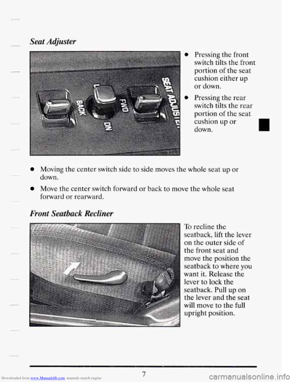 CADILLAC DEVILLE 1994 7.G Owners Manual Downloaded from www.Manualslib.com manuals search engine Seat Adjuster 
Pressing  the  front 
switch 
tilts the  front 
portion  of 
the seat 
cushion  either up 
or  down. 
Pressing  the rear 
switch