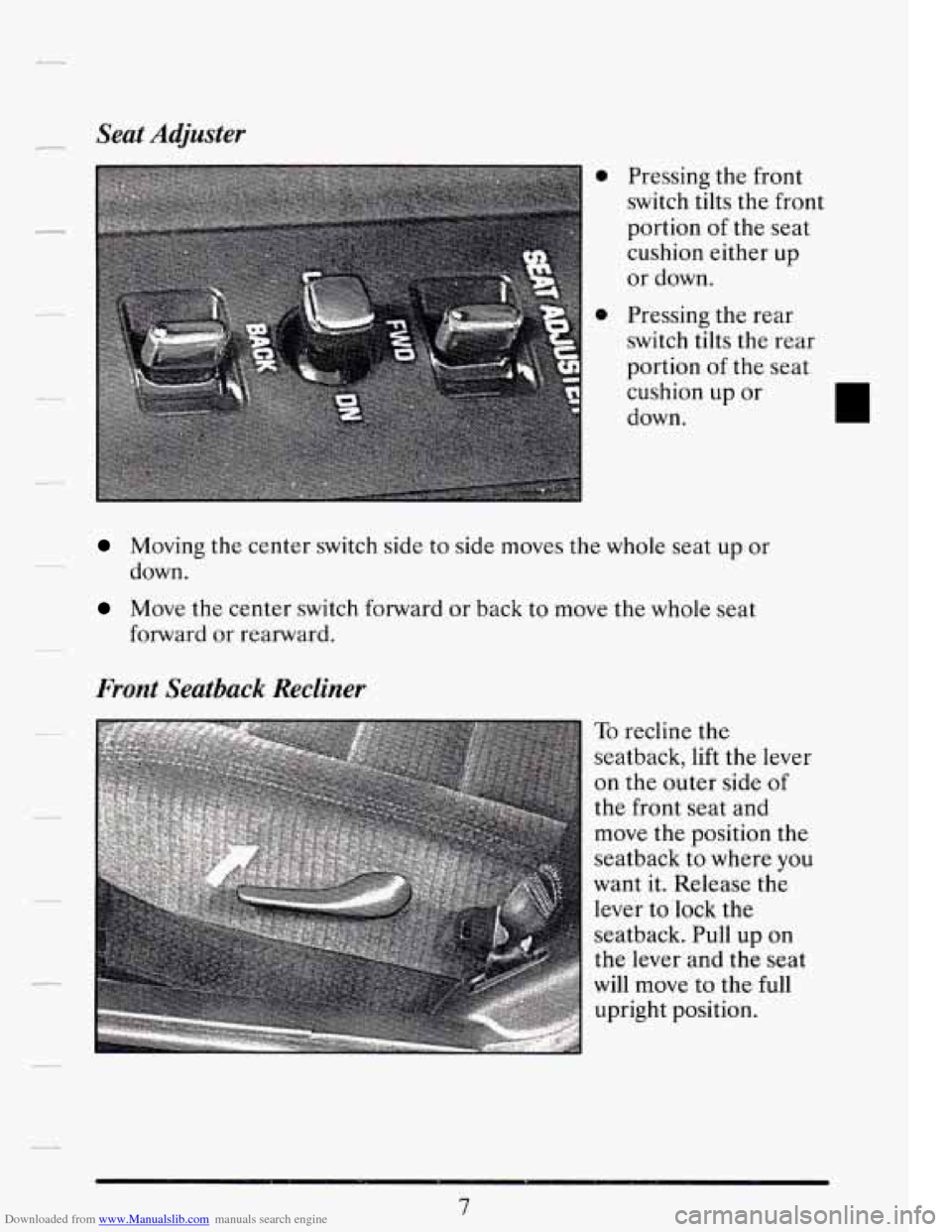 CADILLAC DEVILLE 1994 7.G User Guide Downloaded from www.Manualslib.com manuals search engine Seat Adjuster 
Pressing  the  front 
switch 
tilts the  front 
portion  of 
the seat 
cushion  either up 
or  down. 
Pressing  the rear 
switch
