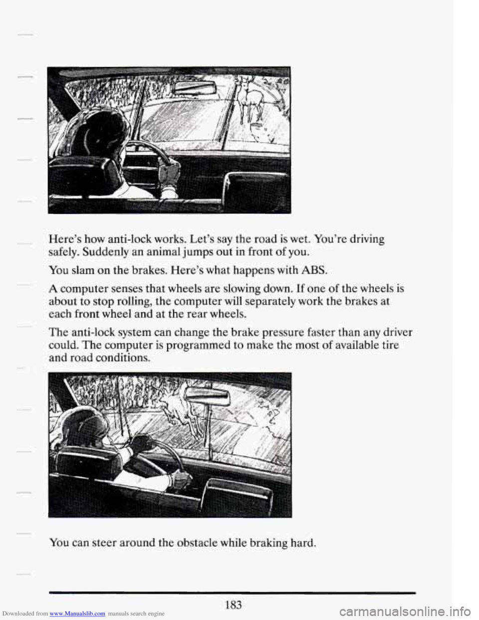 CADILLAC DEVILLE 1994 7.G Owners Manual Downloaded from www.Manualslib.com manuals search engine Here’s how anti-lock works. Let’s say the road is wet. You’re driving
safely. Suddenly an animal jumps out in front
of you. CADILLAC DEVILLE 1994 7.G Owners Manual Downloaded from www.Manualslib.com manuals search engine Here’s how anti-lock works. Let’s say the road is wet. You’re driving
safely. Suddenly an animal jumps out in front
of you.