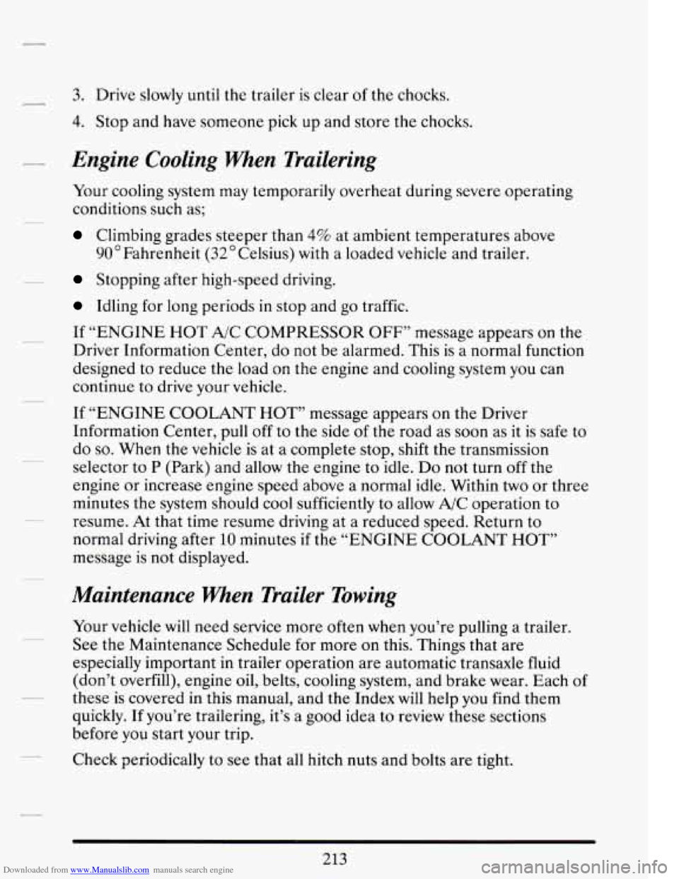 CADILLAC DEVILLE 1994 7.G Owners Manual Downloaded from www.Manualslib.com manuals search engine 3. Drive slowly  until the  trailer is clear  of the  chocks. 
4. Stop  and  have someone  pick up and  store  the  chocks. 
Engine  Cooling  W