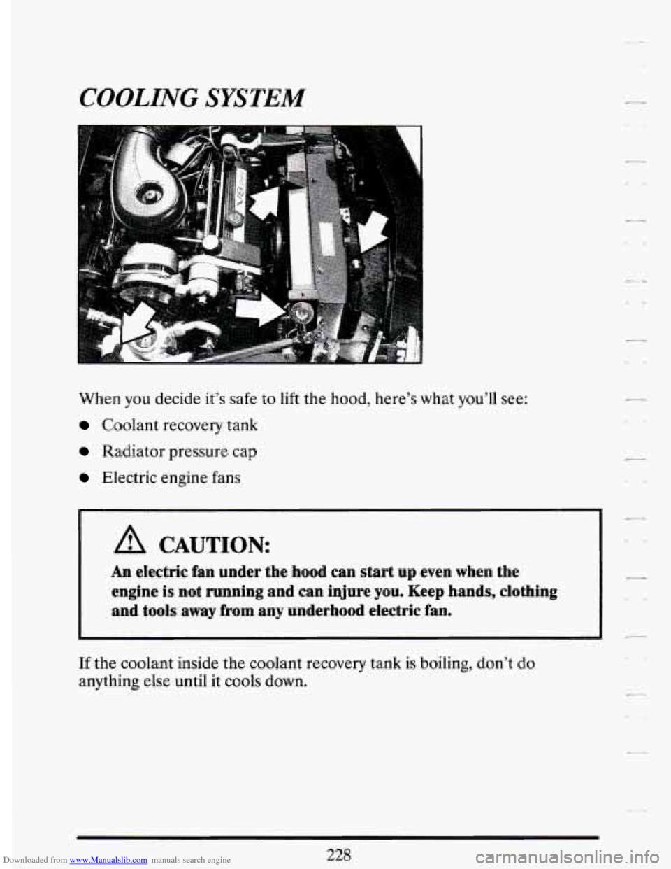 CADILLAC DEVILLE 1994 7.G Owners Manual Downloaded from www.Manualslib.com manuals search engine COOLING SYSTEM 
When you decide  it’s safe  to lift the hood,  here’s  what  you’ll see: 
Coolant  recovery  tank 
Radiator  pressure  ca