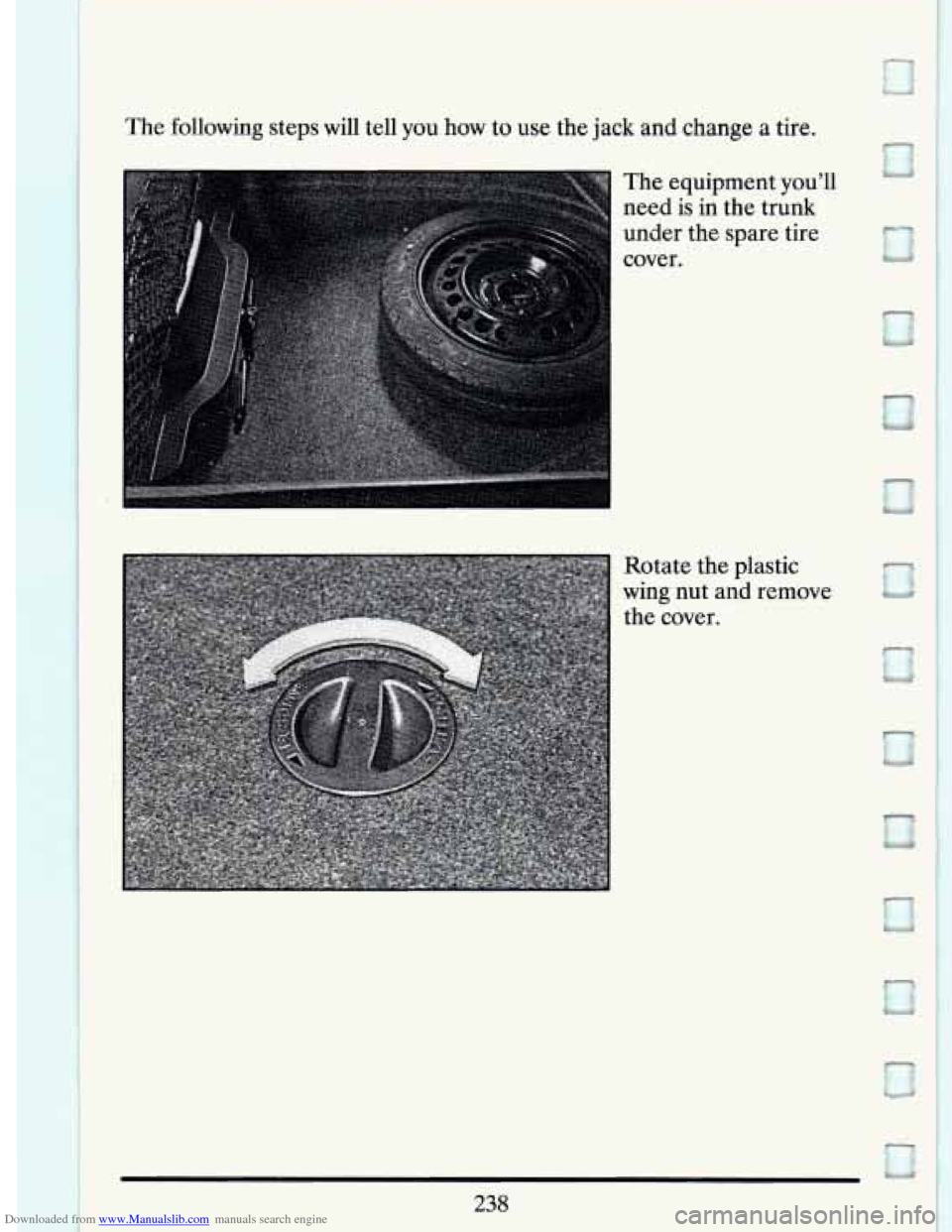 CADILLAC DEVILLE 1994 7.G Owners Manual Downloaded from www.Manualslib.com manuals search engine The following  steps will tell you  how to use  the jack  and change a tire. 
The  equipment 
you’ll 
need is in  the  trunk 
under  the  spa