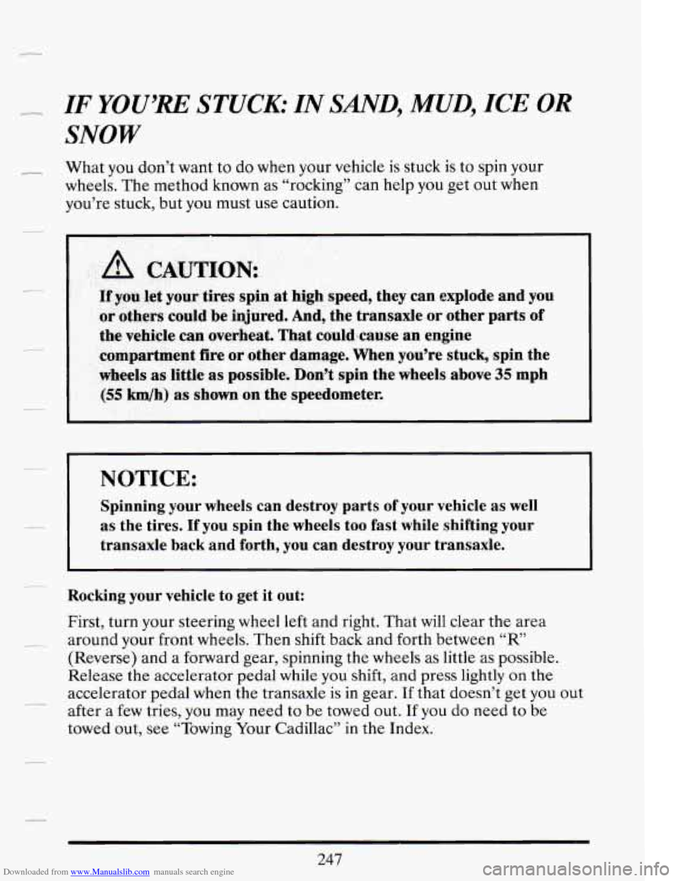 CADILLAC DEVILLE 1994 7.G Owners Manual Downloaded from www.Manualslib.com manuals search engine - IF YOU’RE STUCK: IN SAND, MUD, ICE OR
SNOW
- What you don’t want to do when your vehicle is stuck is to spin your
wheels.
The met CADILLAC DEVILLE 1994 7.G Owners Manual Downloaded from www.Manualslib.com manuals search engine - IF YOU’RE STUCK: IN SAND, MUD, ICE OR
SNOW
- What you don’t want to do when your vehicle is stuck is to spin your
wheels.
The met