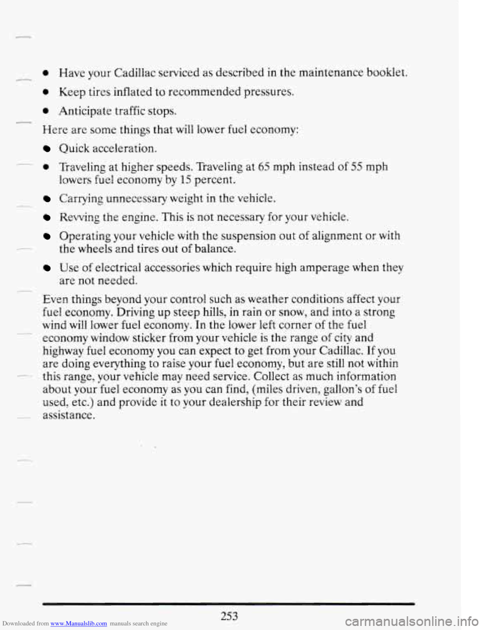CADILLAC DEVILLE 1994 7.G Owners Manual Downloaded from www.Manualslib.com manuals search engine 0 Have your Cadillac serviced as described in the maintenance booklet.
0 Keep tires inflated to recommended pressures.
0 Anticipate tr CADILLAC DEVILLE 1994 7.G Owners Manual Downloaded from www.Manualslib.com manuals search engine 0 Have your Cadillac serviced as described in the maintenance booklet.
0 Keep tires inflated to recommended pressures.
0 Anticipate tr