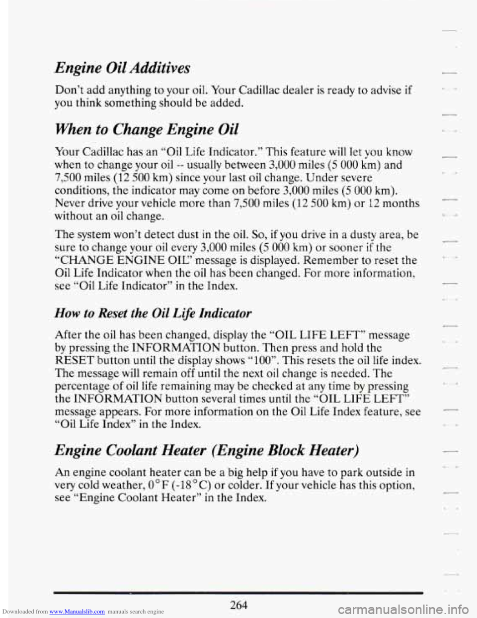 CADILLAC DEVILLE 1994 7.G Owners Manual Downloaded from www.Manualslib.com manuals search engine Engine Oil Additives
Don’t add anything to your oil. Your Cadillac dealer is ready to advise if
you think something should be added CADILLAC DEVILLE 1994 7.G Owners Manual Downloaded from www.Manualslib.com manuals search engine Engine Oil Additives
Don’t add anything to your oil. Your Cadillac dealer is ready to advise if
you think something should be added