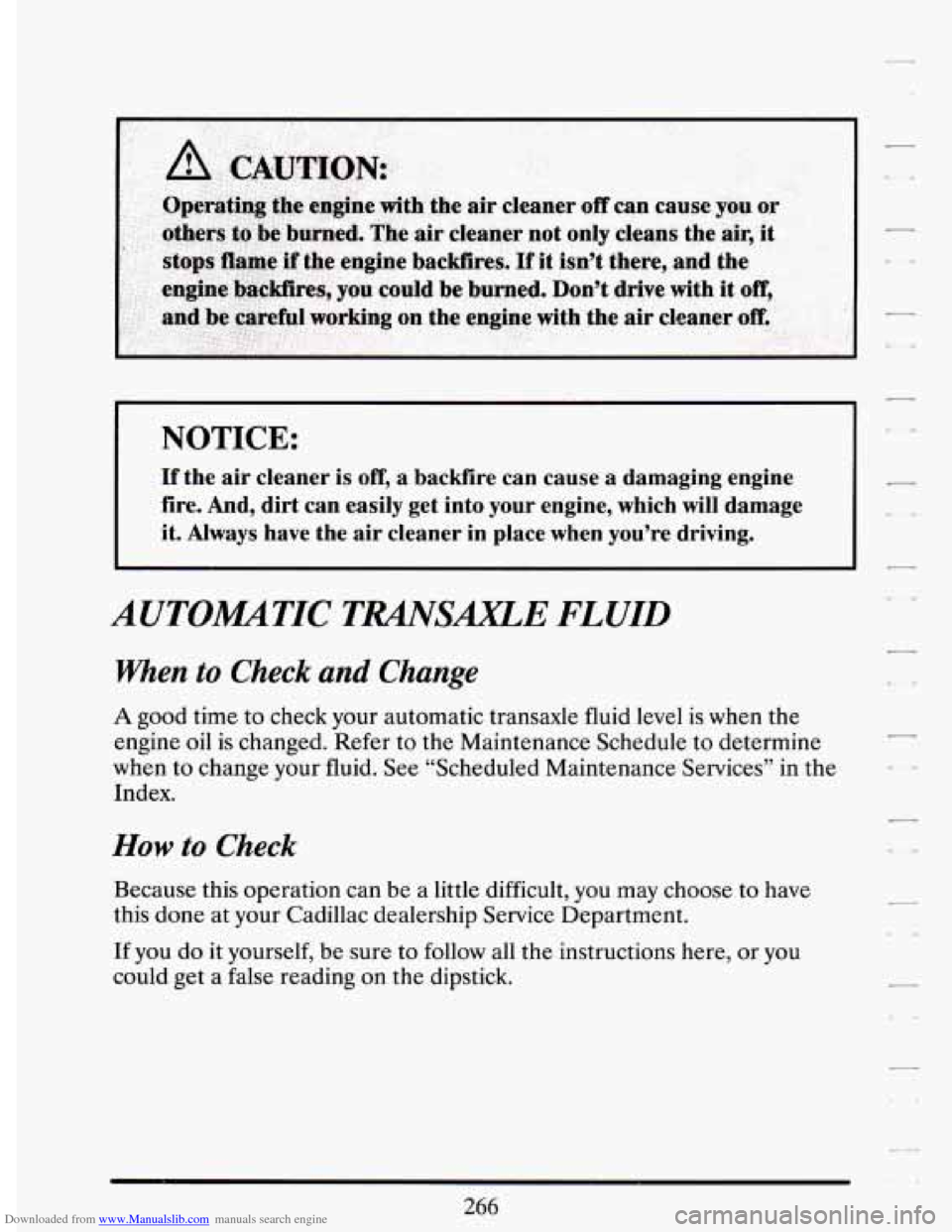 CADILLAC DEVILLE 1994 7.G Owners Manual Downloaded from www.Manualslib.com manuals search engine NOTICE: 
If the air cleaner  is off, a  backfire  can  cause  a  damaging  engine 
fire.  And,  dirt  can  easily get into  your  engine,  whic