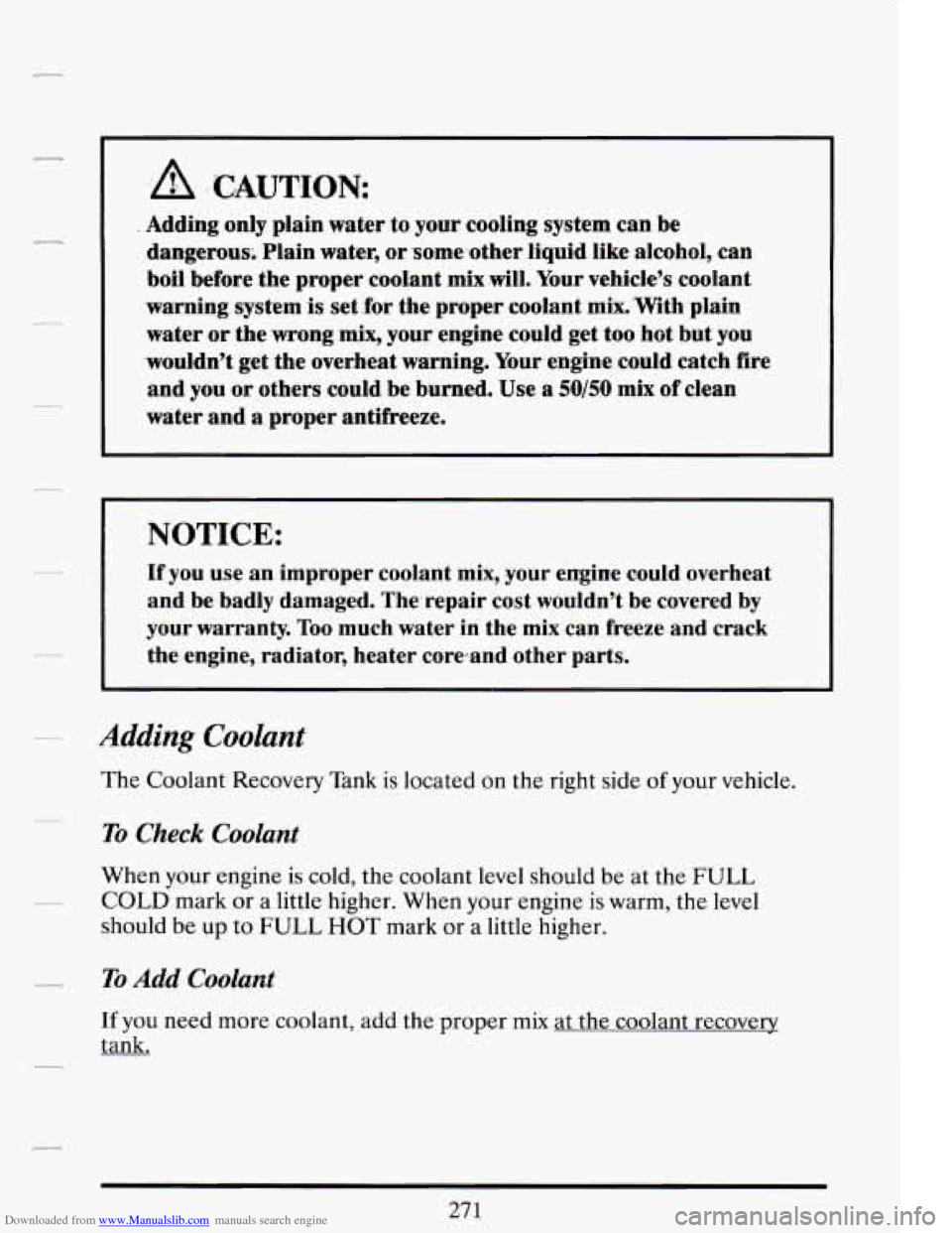 CADILLAC DEVILLE 1994 7.G Owners Manual Downloaded from www.Manualslib.com manuals search engine .A CAUTION: 
. Adding only plain  water  to your  cooling system can be 
’ . dangerous.  Plain  water, or some-other  liquid  like alcohol,  