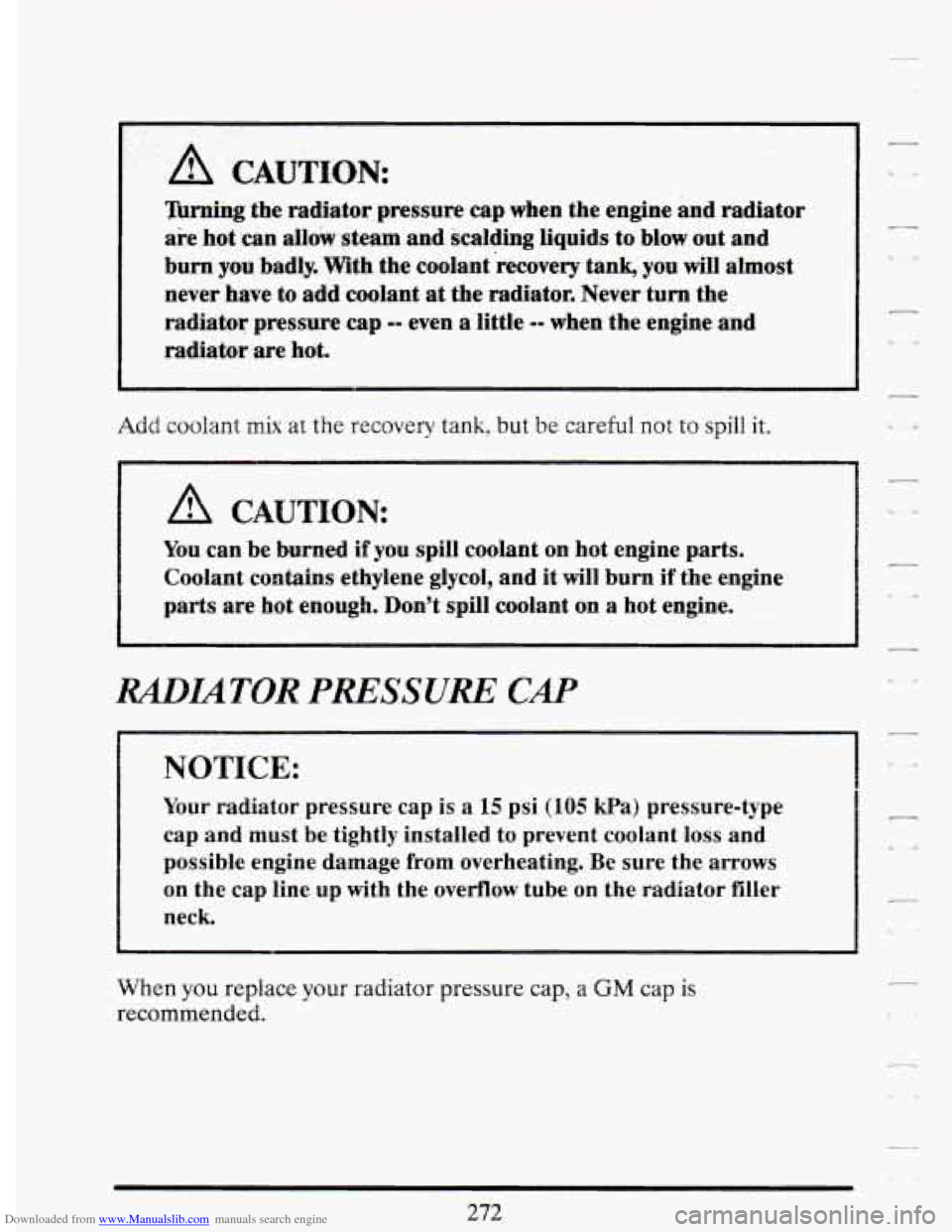 CADILLAC DEVILLE 1994 7.G Owners Manual Downloaded from www.Manualslib.com manuals search engine 4 .. .. .
A CAUTION:
brning the radiator pressure cap when the engine and radiator
are
hut can allow steam and scalding liquids CADILLAC DEVILLE 1994 7.G Owners Manual Downloaded from www.Manualslib.com manuals search engine 4 .. .. .
A CAUTION:
brning the radiator pressure cap when the engine and radiator
are
hut can allow steam and scalding liquids
