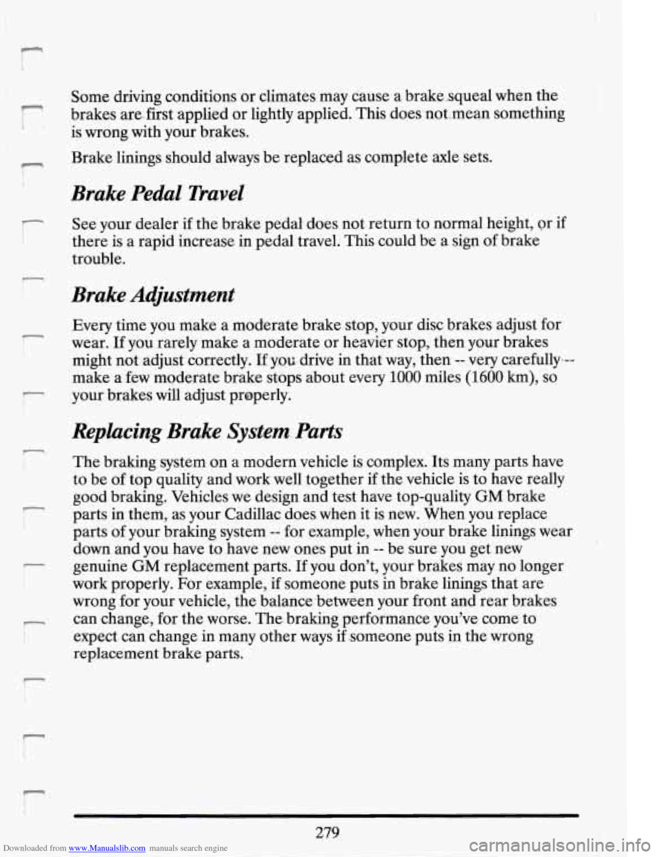 CADILLAC DEVILLE 1994 7.G User Guide Downloaded from www.Manualslib.com manuals search engine r
i i
r I
r
I‘
n I i
r
r’
!
Some driving cond.itions or climates may cause a brakesqueal when the
brakes are..first appli CADILLAC DEVILLE 1994 7.G User Guide Downloaded from www.Manualslib.com manuals search engine r
i i
r I
r
I‘
n I i
r
r’
!
Some driving cond.itions or climates may cause a brakesqueal when the
brakes are..first appli
