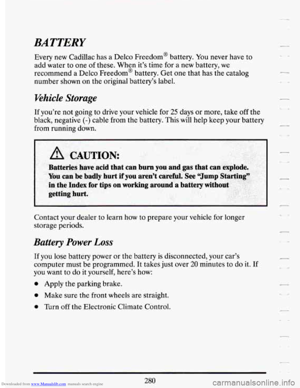 CADILLAC DEVILLE 1994 7.G Owners Manual Downloaded from www.Manualslib.com manuals search engine BATTERY 
Every  new Cadillac has  a Delco  Freedom@  battery. You never  have  to 
add  water  to  one  of these. When  it’s time  for  a  ne