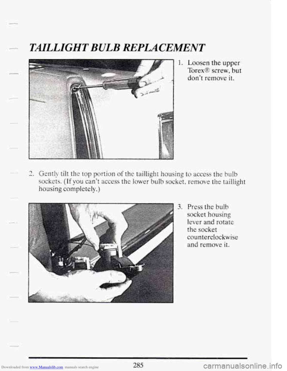 CADILLAC DEVILLE 1994 7.G User Guide Downloaded from www.Manualslib.com manuals search engine TMLLIGHT BULB REPUCEMENT
1. Loosen the upper
Torex@ screw, but
don’t remove
it.
2, Gently tilt the top portion of the taillight h~us CADILLAC DEVILLE 1994 7.G User Guide Downloaded from www.Manualslib.com manuals search engine TMLLIGHT BULB REPUCEMENT
1. Loosen the upper
Torex@ screw, but
don’t remove
it.
2, Gently tilt the top portion of the taillight h~us