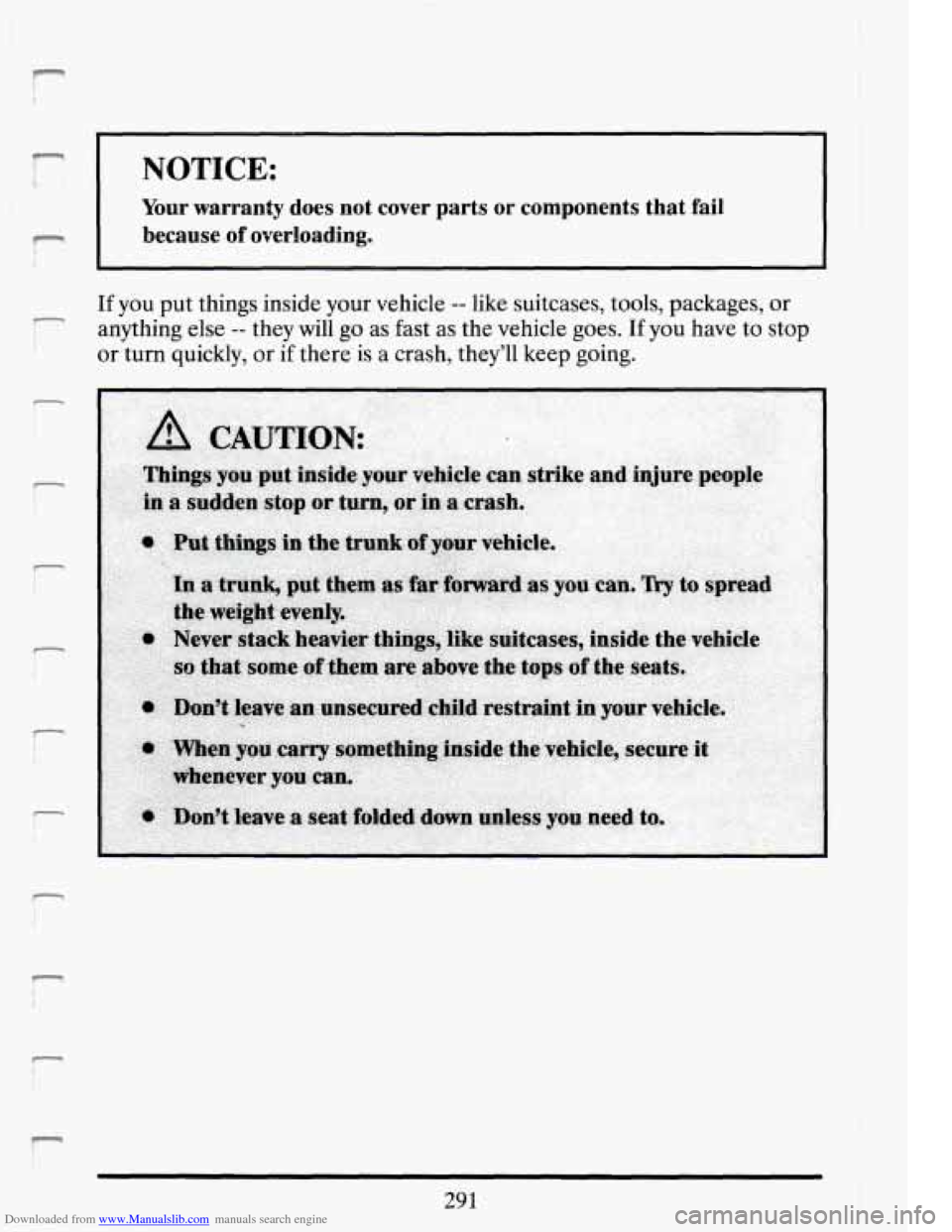 CADILLAC DEVILLE 1994 7.G Owners Manual Downloaded from www.Manualslib.com manuals search engine R
r
NOTICE:
Your warranty does not cover parts or components that fail
because of overloading.
r If you put things inside your v CADILLAC DEVILLE 1994 7.G Owners Manual Downloaded from www.Manualslib.com manuals search engine R
r
NOTICE:
Your warranty does not cover parts or components that fail
because of overloading.
r If you put things inside your v
