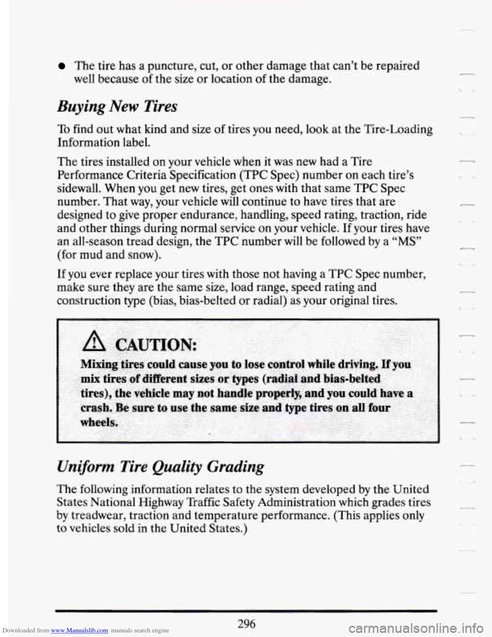 CADILLAC DEVILLE 1994 7.G Owners Manual Downloaded from www.Manualslib.com manuals search engine The tire has a puncture, cut, or other damage that can’t be repaired
well because of the size or location of the damage.
Buying CADILLAC DEVILLE 1994 7.G Owners Manual Downloaded from www.Manualslib.com manuals search engine The tire has a puncture, cut, or other damage that can’t be repaired
well because of the size or location of the damage.
Buying