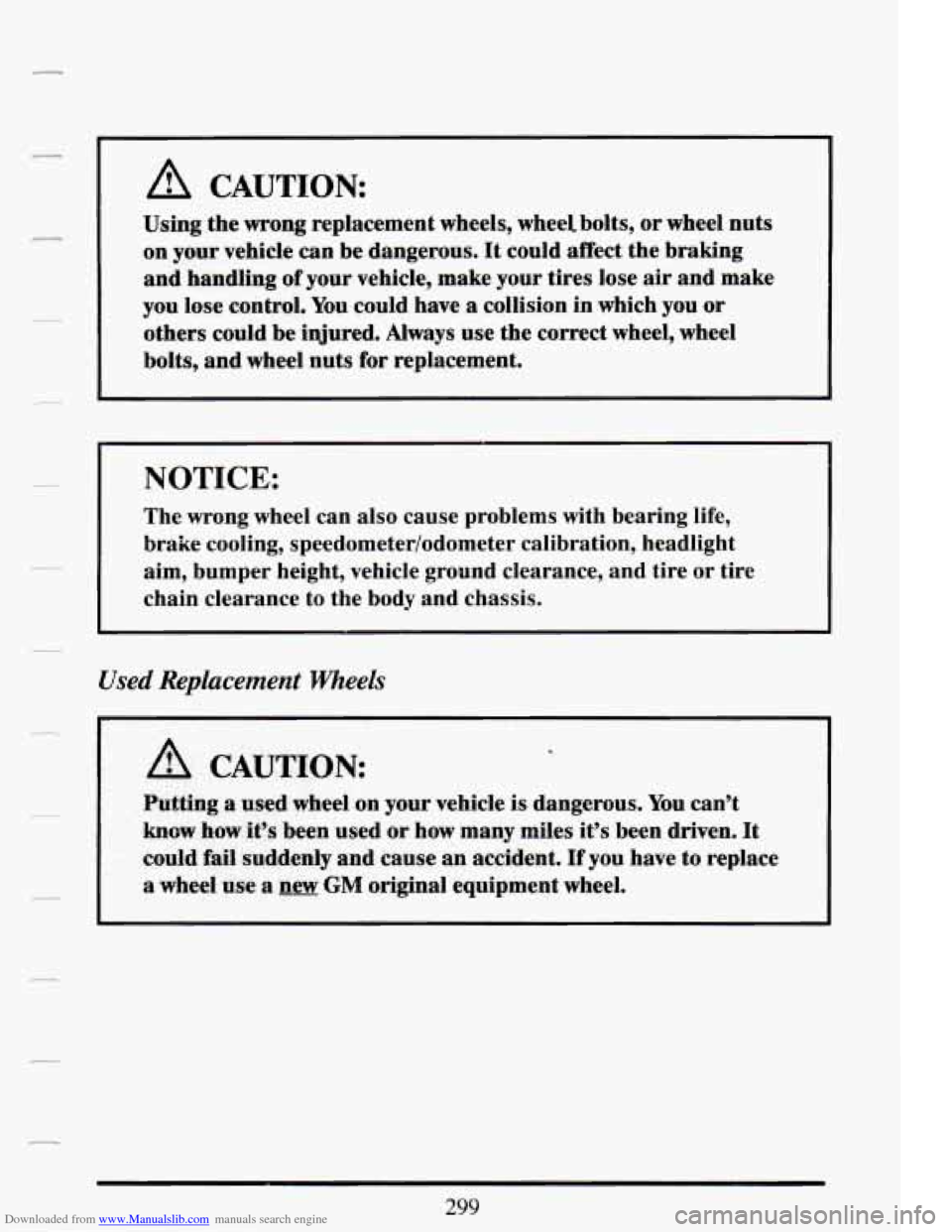 CADILLAC DEVILLE 1994 7.G Owners Manual Downloaded from www.Manualslib.com manuals search engine Using the wrong replacement wheels, wheel bolts, or wheel nuts
on your vehide can be dangerous. It could affect the braking
and hand CADILLAC DEVILLE 1994 7.G Owners Manual Downloaded from www.Manualslib.com manuals search engine Using the wrong replacement wheels, wheel bolts, or wheel nuts
on your vehide can be dangerous. It could affect the braking
and hand