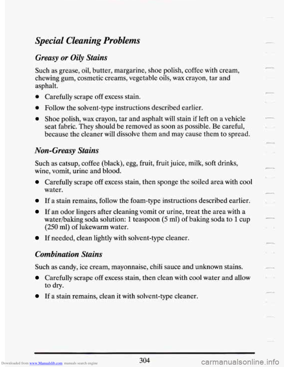 CADILLAC DEVILLE 1994 7.G Owners Manual Downloaded from www.Manualslib.com manuals search engine Special Cleaning Problems
Greasy or Oily Stains
Such as grease, oil, butter, margarine, shoe polish, coffee with cream,
chewing gum CADILLAC DEVILLE 1994 7.G Owners Manual Downloaded from www.Manualslib.com manuals search engine Special Cleaning Problems
Greasy or Oily Stains
Such as grease, oil, butter, margarine, shoe polish, coffee with cream,
chewing gum
