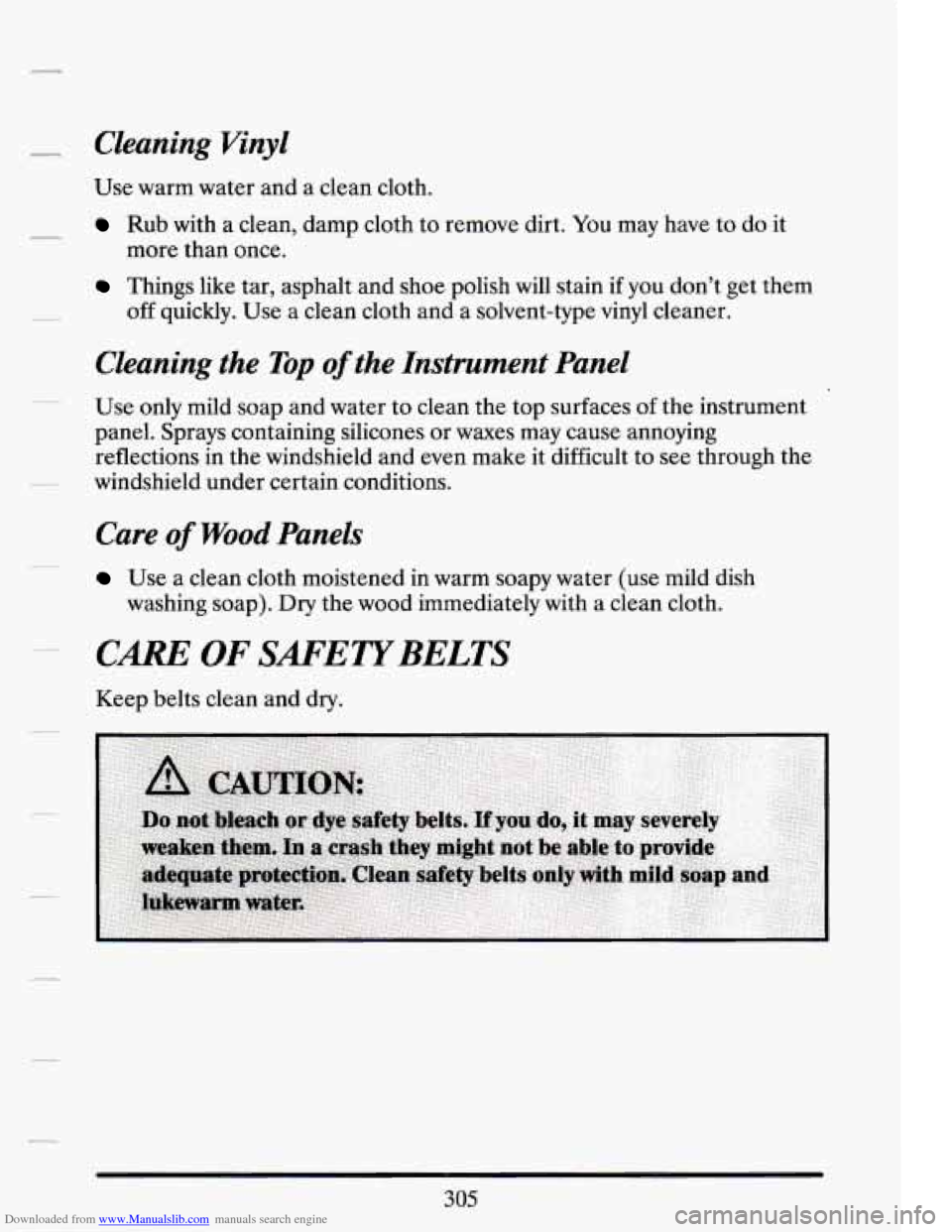 CADILLAC DEVILLE 1994 7.G Owners Manual Downloaded from www.Manualslib.com manuals search engine Cleaning Vinyl
Use warm water and a clean cloth.
Rub with a clean, damp cloth to remove dirt. You may have to do it
Things CADILLAC DEVILLE 1994 7.G Owners Manual Downloaded from www.Manualslib.com manuals search engine Cleaning Vinyl
Use warm water and a clean cloth.
Rub with a clean, damp cloth to remove dirt. You may have to do it
Things