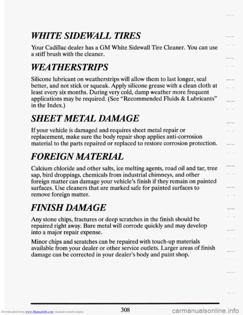 CADILLAC DEVILLE 1994 7.G Owners Manual Downloaded from www.Manualslib.com manuals search engine WHITE SIDEWaL TIRES
Your Cadillac dealer has a GM White Sidewall Tire Cleaner. You can use
a stiff brush with the cleaner.
WEATHER CADILLAC DEVILLE 1994 7.G Owners Manual Downloaded from www.Manualslib.com manuals search engine WHITE SIDEWaL TIRES
Your Cadillac dealer has a GM White Sidewall Tire Cleaner. You can use
a stiff brush with the cleaner.
WEATHER