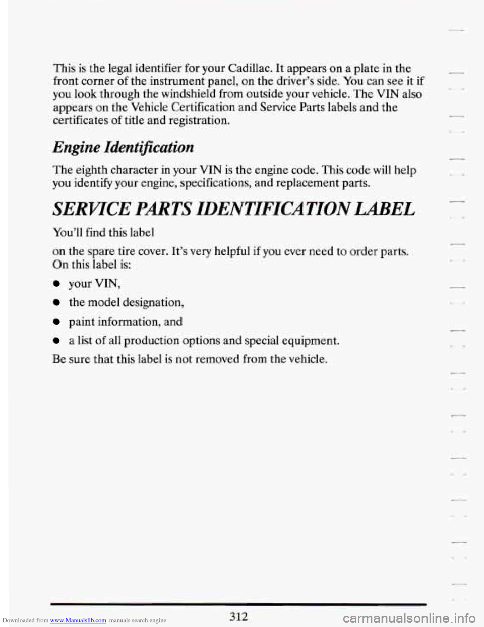 CADILLAC DEVILLE 1994 7.G Owners Manual Downloaded from www.Manualslib.com manuals search engine This is the legal identifier for your Cadillac. It appears on a plate in the
front corner of the instrument panel, on the driver CADILLAC DEVILLE 1994 7.G Owners Manual Downloaded from www.Manualslib.com manuals search engine This is the legal identifier for your Cadillac. It appears on a plate in the
front corner of the instrument panel, on the driver