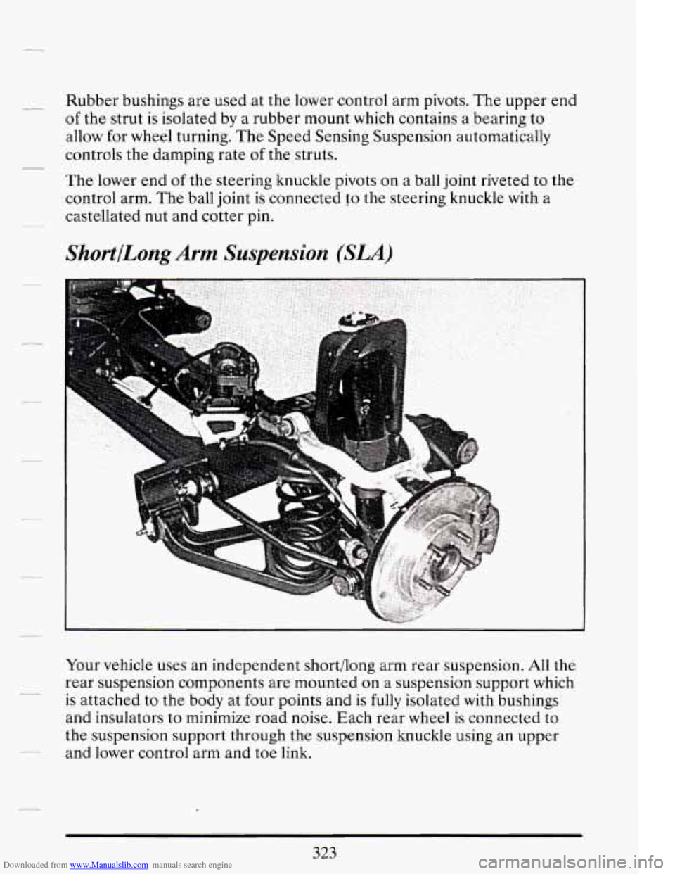 CADILLAC DEVILLE 1994 7.G Owners Manual Downloaded from www.Manualslib.com manuals search engine Rubber bushings are used at the lower control arm pivots. The upper end
of the strut is isolated by a rubber mount which contains a b CADILLAC DEVILLE 1994 7.G Owners Manual Downloaded from www.Manualslib.com manuals search engine Rubber bushings are used at the lower control arm pivots. The upper end
of the strut is isolated by a rubber mount which contains a b