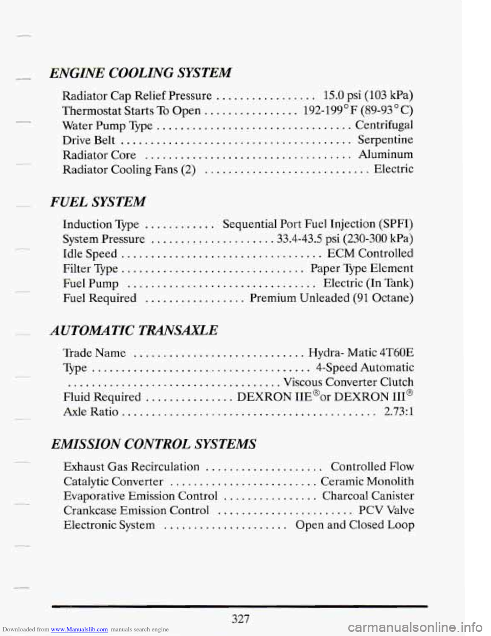CADILLAC DEVILLE 1994 7.G Owners Manual Downloaded from www.Manualslib.com manuals search engine Ly ENGINE COOLING SYSTEM
Radiator Cap Relief Pressure ................. 15.0 psi (103 kPa)
Thermostat Starts To Open
................ 1 CADILLAC DEVILLE 1994 7.G Owners Manual Downloaded from www.Manualslib.com manuals search engine Ly ENGINE COOLING SYSTEM
Radiator Cap Relief Pressure ................. 15.0 psi (103 kPa)
Thermostat Starts To Open
................ 1
