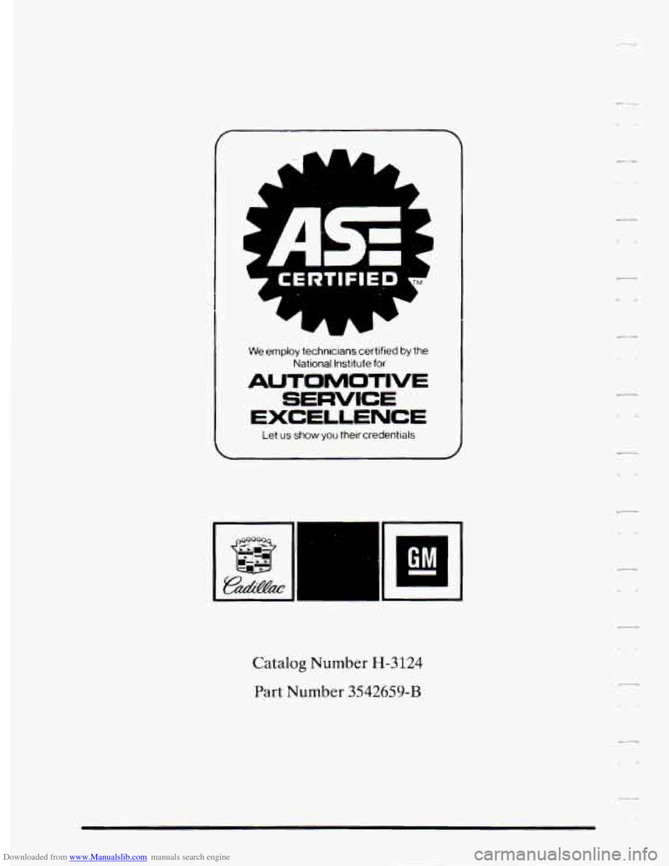 CADILLAC DEVILLE 1994 7.G Owners Manual Downloaded from www.Manualslib.com manuals search engine I 
We employ  technicians  certified by the 
National lnstltute for 
AUTOMOTIVE 
SERVICE 
EXCELLENCE 
Let  us show you  their  credentials 
Ca