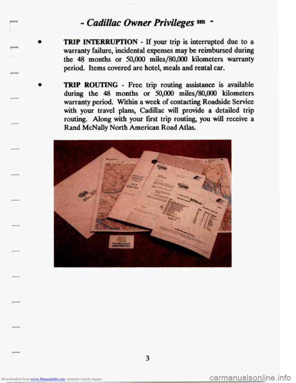 CADILLAC DEVILLE 1994 7.G Owners Manual Downloaded from www.Manualslib.com manuals search engine r
0
r:
i
i
0
- Cadillac Owner Privileges sm -
TRIP INTERRUPTION - If your trip is interrupted due to a
warranty failure, incidenta CADILLAC DEVILLE 1994 7.G Owners Manual Downloaded from www.Manualslib.com manuals search engine r
0
r:
i
i
0
- Cadillac Owner Privileges sm -
TRIP INTERRUPTION - If your trip is interrupted due to a
warranty failure, incidenta