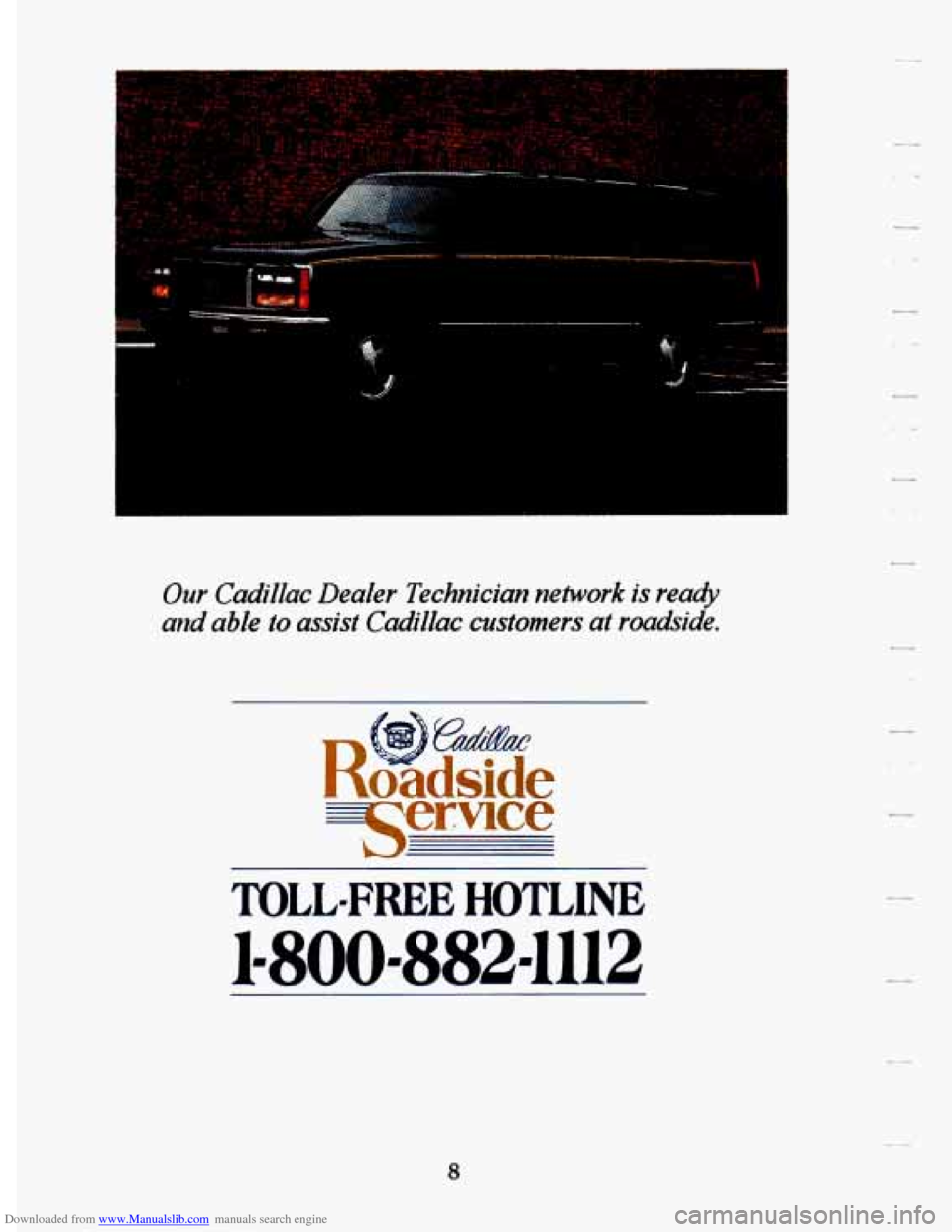 CADILLAC DEVILLE 1994 7.G Owners Manual Downloaded from www.Manualslib.com manuals search engine -- .,
..
Our Cadillac Dealer Technician network is ready
and able
to assist Cadillac customers at roakide.
5eruce
TOLL-FREE HOTLINE CADILLAC DEVILLE 1994 7.G Owners Manual Downloaded from www.Manualslib.com manuals search engine -- .,
..
Our Cadillac Dealer Technician network is ready
and able
to assist Cadillac customers at roakide.
5eruce
TOLL-FREE HOTLINE
