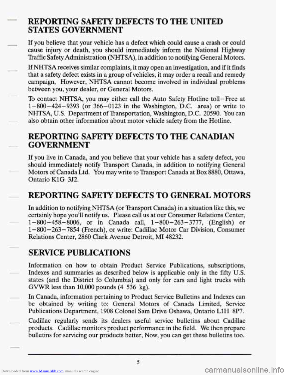 CADILLAC DEVILLE 1994 7.G Manual Online Downloaded from www.Manualslib.com manuals search engine 7
REPORTING SAFETY DEFECTS TO THE UNITED
STATES GOVERNMENT
If you believe that your vehicle has a defect which could cause a crash CADILLAC DEVILLE 1994 7.G Manual Online Downloaded from www.Manualslib.com manuals search engine 7
REPORTING SAFETY DEFECTS TO THE UNITED
STATES GOVERNMENT
If you believe that your vehicle has a defect which could cause a crash